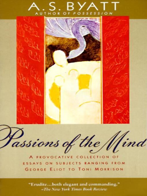 Title details for Passions of the Mind by A. S. Byatt - Wait list
